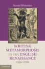 Writing Metamorphosis in the English Renaissance : 1550-1700 - eBook
