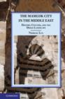 The Mamluk City in the Middle East : History, Culture, and the Urban Landscape - eBook