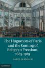 Huguenots of Paris and the Coming of Religious Freedom, 1685-1789 - eBook