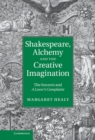 Shakespeare, Alchemy and the Creative Imagination : The Sonnets and A Lover's Complaint - eBook