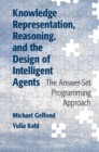 Knowledge Representation, Reasoning, and the Design of Intelligent Agents : The Answer-Set Programming Approach - eBook