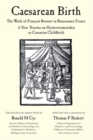 Caesarean Birth : The Work of Francois Rousset in Renaissance France - A New Treatise on Hysterotomotokie or Caesarian Childbirth - eBook