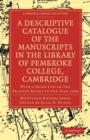 A Descriptive Catalogue of the Manuscripts in the Library of Pembroke College, Cambridge : With a Hand List of the Printed Books to the Year 1500 - Book