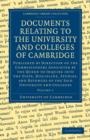 Documents Relating to the University and Colleges of Cambridge : Published by Direction of the Commissioners Appointed by the Queen to Inquire into the State, Discipline, Studies, and Revenues of the - Book