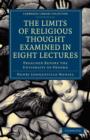 The Limits of Religious Thought Examined in Eight Lectures : Preached before the University of Oxford, in the Year M.DCCC.LVIII on the Foundation of the Late Rev. John Bampton - Book