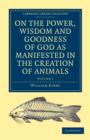 On the Power, Wisdom and Goodness of God as Manifested in the Creation of Animals and in their History, Habits and Instincts - Book