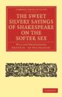 The Sweet Silvery Sayings of Shakespeare on the Softer Sex - Book