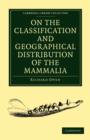 On the Classification and Geographical Distribution of the Mammalia - Book