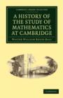 A History of the Study of Mathematics at Cambridge - Book