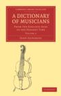 A Dictionary of Musicians, from the Earliest Ages to the Present Time - Book