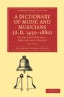 A Dictionary of Music and Musicians (A.D. 1450-1880) : By Eminent Writers, English and Foreign - Book