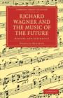 Richard Wagner and the Music of the Future : History and Aesthetics - Book