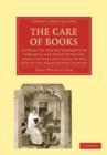 The Care of Books : An Essay on the Development of Libraries and their Fittings, from the Earliest Times to the End of the Eighteenth Century - Book