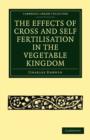 The Effects of Cross and Self Fertilisation in the Vegetable Kingdom - Book