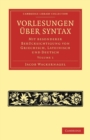 Vorlesungen uber Syntax: mit besonderer Berucksichtigung von Griechisch, Lateinisch und Deutsch - Book