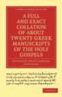 A Full and Exact Collation of About Twenty Greek Manuscripts of the Holy Gospels : Deposited in the British Museum, the Archiepiscopal Library at Lambeth - Book