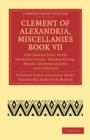 Clement of Alexandria, Miscellanies Book VII : The Greek Text with Introduction, Translation, Notes, Dissertations and Indices - Book