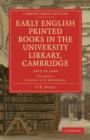Early English Printed Books in the University Library, Cambridge : 1475 to 1640 - Book