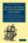 Select Letters of Christopher Columbus : With Other Original Documents, Relating to His Four Voyages to the New World - Book