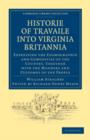 Historie of Travaile into Virginia Britannia; Expressing the Cosmographie and Comodities of the Country, Together with the Manners and Customes of the People : As Collected by William Strachey, Gent., - Book