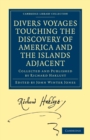 Divers Voyages Touching the Discovery of America and the Islands Adjacent : Collected and Published by Richard Hakluyt - Book