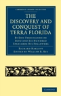The Discovery and Conquest of Terra Florida, by Don Ferdinando de Soto and Six Hundred Spaniards His Followers : Written by a Gentleman of Elvas, Employed in All the Actions, and Translated out of Por - Book