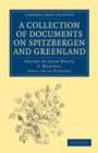 A Collection of Documents on Spitzbergen and Greenland : Comprising a Translation from F. Martens' Voyage to Spitzbergen, a Translation from Isaac de La Peyrere's Histoire du Groenland, and God's Powe - Book