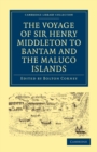The Voyage of Sir Henry Middleton to Bantam and the Maluco Islands : Being the Second Voyage Set Forth by the Governor and Company of Merchants of London Trading into the East-Indies - Book