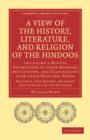 A View of the History, Literature, and Religion of the Hindoos : Including a Minute Description of their Manners and Customs, and Translations from their Principal Works - Book