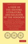 A View of the History, Literature, and Religion of the Hindoos : Including a Minute Description of their Manners and Customs, and Translations from their Principal Works - Book