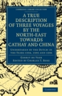 A True Description of Three Voyages by the North-East towards Cathay and China : Undertaken by the Dutch in the Years 1594, 1595 and 1596 - Book