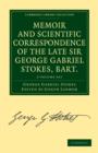 Memoir and Scientific Correspondence of the Late Sir George Gabriel Stokes, Bart. 2 Volume Paperback Set : Selected and Arranged by Joseph Larmor - Book