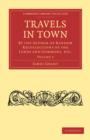 Travels in Town : By the Author of Random Recollections of the Lords and Commons, etc. - Book