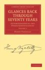 Glances Back Through Seventy Years 2 Volume Paperback Set: Volume SET : Autobiographical and Other Reminiscences - Book
