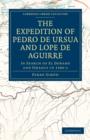 The Expedition of Pedro de Ursua and Lope de Aguirre in Search of El Dorado and Omagua in 1560-1 : Translated from Fray Pedro Simon's Sixth Historical Notice of the Conquest of Tierra Firme by William - Book