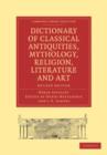 Dictionary of Classical Antiquities, Mythology, Religion, Literature and Art - Book