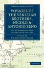 Voyages of the Venetian Brothers, Nicolo and Antonio Zeno, to the Northern Seas, in the XIVth Century : Comprising the Latest Known Accounts of the Lost Colony of Greenland; and of the Northmen in Ame - Book