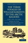 Three Voyages of William Barents to the Arctic Regions (1594, 1595, and 1596) - Book