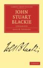 John Stuart Blackie : A Biography - Book