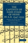 The Captivity of Hans Stade of Hesse in A.D. 1547-1555, Among the Wild Tribes of Eastern Brazil - Book