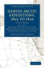 Danish Arctic Expeditions, 1605 to 1620: Volume 2, The Expedition of Captain Jens Munk to Hudson’s Bay in Search of a North-West Passage in 1619–20 : In Two Books - Book