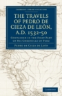 Travels of Pedro de Cieza de Leon, A.D. 1532-50 : Contained in the First Part of his Chronicle of Peru - Book