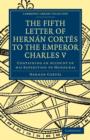 Fifth Letter of Hernan Cortes to the Emperor Charles V : Containing an Account of his Expedition to Honduras - Book