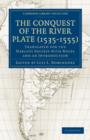 Conquest of the River Plate (1535-1555) : Translated for the Hakluyt Society with Notes and an Introduction - Book