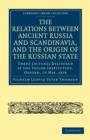 The Relations between Ancient Russia and Scandinavia, and the Origin of the Russian State : Three Lectures Delivered at the Taylor Institution. Oxford, in May, 1876 - Book