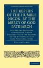 The Replies of the Humble Nicon, by the Mercy of God Patriarch, Against the Questions of the Boyar Simeon Streshneff : And the Answers of the Metropolitan of Gaza Paisius Ligarides - Book