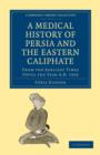 A Medical History of Persia and the Eastern Caliphate : From the Earliest Times Until the Year A.D. 1932 - Book