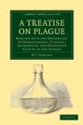 A Treatise on Plague : Dealing with the Historical, Epidemiological, Clinical, Therapeutic and Preventive Aspects of the Disease - Book