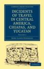 Incidents of Travel in Central America, Chiapas, and Yucatan - Book
