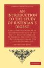 An Introduction to the Study of Justinian’s Digest : Containing an Account of its Composition and of the Jurists Used or Referred to Therein, Together with a Full Commentary on One Title (De Usufructu - Book